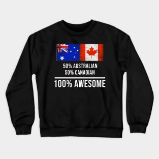 50% Australian 50% Canadian 100% Awesome - Gift for Canadian Heritage From Canada Crewneck Sweatshirt